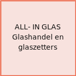ALL- IN GLAS Glashandel en glaszetters